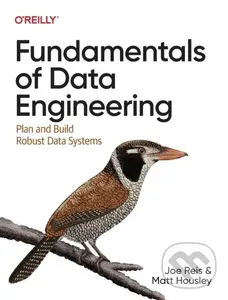 Fundamentals of Data Engineering (Plan and Build Robust Data Systems) - Joe Reis