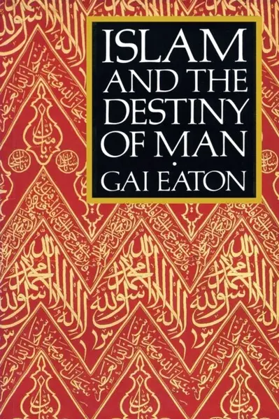 Islam and the Destiny of Man - Gai Eaton