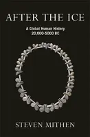 After the Ice : A Global Human History 20.000 - 5000 BC - Pascale de Lomas, Steven Mithen