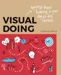 Visual Doing: Applying Visual Thinking in your Day to Day Business - Willemien Brand