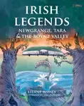 Irish Legends: Newgrange, Tara & the Boyne Valley - Eithne Massey