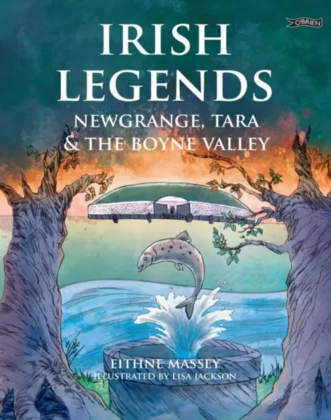 Irish Legends: Newgrange, Tara & the Boyne Valley - Eithne Massey