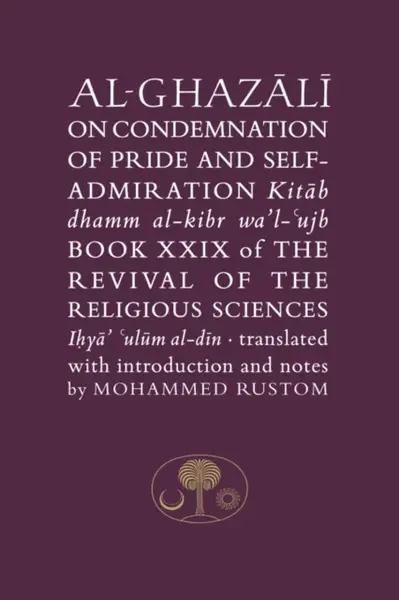 Al-Ghazali on the Condemnation of Pride and Self-Admiration - al-Ghazálí Abú Hámid