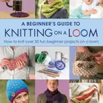 A Beginner's Guide to Knitting on a Loom (New Edition) - Isela Phelps