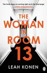 The Woman in Room 13 - Leah Konen