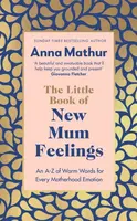 The Little Book of New Mum Feelings - Anna Mathur