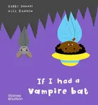 If I had a vampire bat - Gabby Dawnay, Alex Barrow
