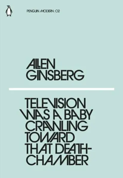 Television Was a Baby Crawling Toward That Deathchamber - Allen Ginsberg