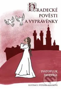 Hradecké pověsti a vyprávěnky - Svatopluk Pastyřík - kniha z kategorie Mýty, pověsti a legendy