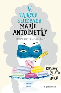 V tajných službách Marie Antoinetty Krvavé zlato Inků