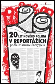 20 let nového Polska v reportážích podle Mariusze Szczygieła