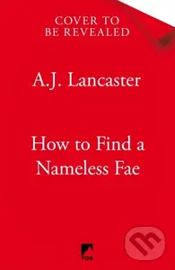 How To Find A Nameless Fae - A. J. Lancaster