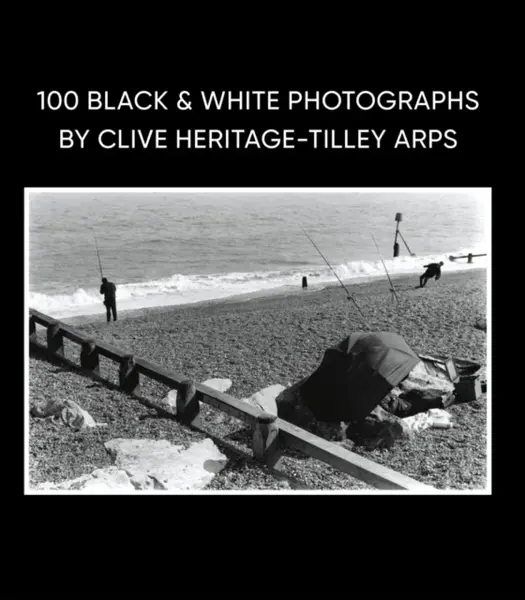 100 Black & White Photographs by Clive Heritage-Tilley ARPS - Clive Heritage-Tilley