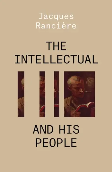 The Intellectual and His People - Jacques Ranciére