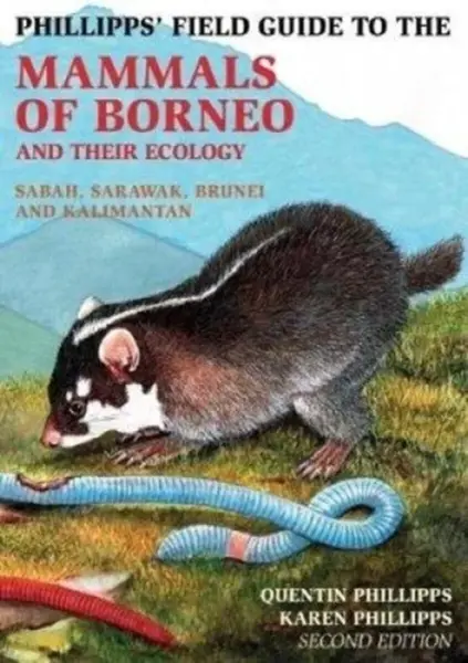 Phillipps Field Guide to the Mammals of Borneo (2nd edition) - Quentin Phillipps