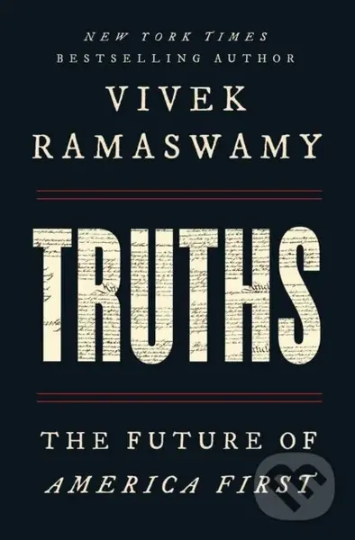 Truths (The Future of America First) - Vivek Ramaswamy