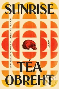 Sunrise (A Novel) - Téa Obreht