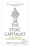 The Stoic Capitalist (Advice for the Exceptionally Ambitious) - Robert Rosenkranz