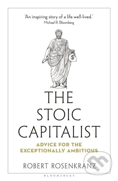 The Stoic Capitalist (Advice for the Exceptionally Ambitious) - Robert Rosenkranz