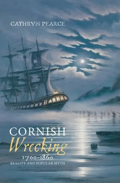 Cornish Wrecking, 1700-1860 - Cathryn J. Pearce