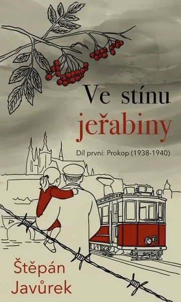 Ve stínu jeřabiny - Díl první: Prokop (1938-1940) - Štěpán Javůrek