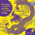 Petr Šmíd – Rozmarné a tajuplné příběhy staré Číny CD-MP3