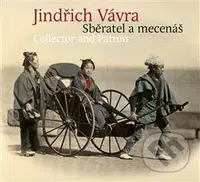 Jindřich Vávra - Sběratel a mecenáš - Eva Dittertová a kolektiv - kniha z kategorie Životopisy