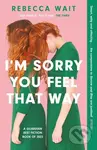 I'm Sorry You Feel That Way - Rebecca Wait - kniha z kategorie Společenská beletrie