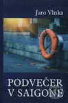 Podvečer v Saigone - Jaro Vlnka - kniha z kategorie Společenská beletrie