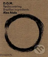 D.O.M. (Rediscovering Brazilian Ingredients) - Alex Atala - kniha z kategorie Odborné a naučné