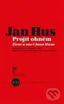 Jan Hus - Projít ohněm (Život a smrt Jana Husa) - Kolektiv autorů