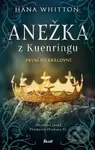Anežka z Kuenringu (První po královně) - Hana Whitton - kniha z kategorie Beletrie