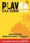 PLAVBA a.k.a. Slovak Fiction (Príbeh o dospievaní komunistickej mentality v kapitalizme) - kniha z kategorie Společenská beletrie