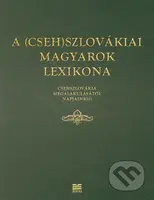 A (Cseh)Szlovákiai magyarok lexikona (Csehszlovákia megalakulásátol napjainkig) - kniha z kategorie Odborné a naučné