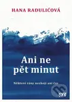 Ani ne pět minut - Hana Raduličová - kniha z kategorie Společenská beletrie