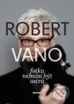 Robert Vano (Fotka nemusí být ostrá) - Robert Vano, Soňa Lechnerová - kniha z kategorie Fotografie
