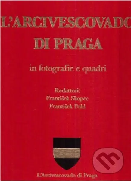 L´Arcivescovado di Praga in fotografie e quadri - František Pohl, František Skopec