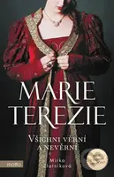 Marie Terezie: Všichni věrní a nevěrní - Mirka Zlatníková - kniha z kategorie Životopisy