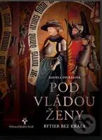 Pod vládou ženy - Daniela Dvořáková - kniha z kategorie Historie