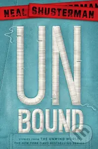 Unbound (Stories from the Unwind World) - Neal Shusterman - kniha z kategorie Sci-fi