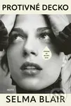 Protivné decko (Úprimne až na dno duše) - Selma Blair - kniha z kategorie Životopisy, reportáže a myšlenky