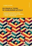 Od praxe k teorii ve vzdělávání učitelů (Rozvoj profesního vidění a didaktické znalosti obsahu v rámci videoklubů) - kniha z kategorie Pedagogika