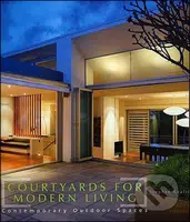 Courtyards for Modern Living (Contemporary Outdoor Spaces) - kniha z kategorie Umění, design a architektura