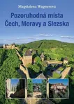 Pozoruhodná místa Čech, Moravy a Slezska - Magdalena Wagnerová - kniha z kategorie Cestopisy z Evropy