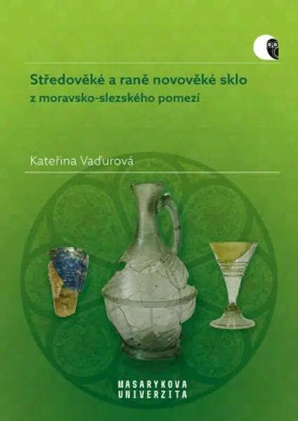 Středověké a raně novověké sklo z moravsko-slezského pomezí - Vaďurová Kateřina - e-kniha