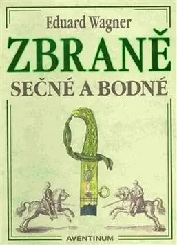 Zbraně sečné a bodné - Miroslav Hrdina, Eduard Wagner