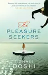 The Pleasure Seekers - Tishani Doshi