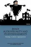 Jihadi Audiovisuality and its Entanglements