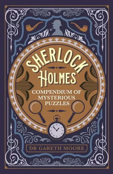 Sherlock Holmes Compendium of Mysterious Puzzles - Dr Gareth Moore