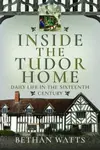 Inside the Tudor Home - Bethan Watts